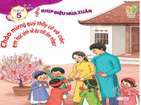 Bài giảng Âm nhạc Lớp 1 (Kết nối tri thức) - Chủ đề 5: Nhịp điệu mùa xuân - Tiết 19: Học hát bài: Xúc xắc xúc xẻ; Vận dụng sáng tạo: Dài – ngắn - Năm học 2023-2024 - Nguyễn Thị Huế