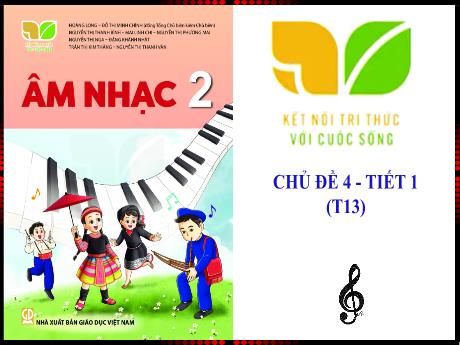 Bài giảng Âm nhạc Lớp 2 (Kết nối tri thức) - Chủ đề 4: Tuổi thơ - Bài: Chú chim nhỏ dễ thương - Năm học 2024-2025 - Nguyễn Thị Huế