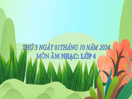 Bài giảng Âm nhạc Lớp 4 (Kết nối tri thức) - Chủ đề 1: Âm thanh ngày mới - Tiết 4: Tổ chức hoạt động: Vận dụng sáng tạo - Năm học 2024-2025 - Nguyễn Thị Huế