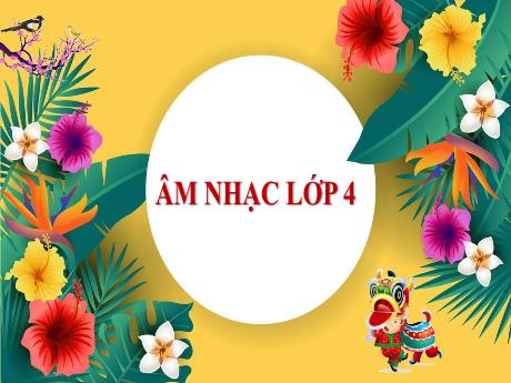 Bài giảng Âm nhạc Lớp 4 (Kết nối tri thức) - Tiết 14: Ôn bài hát Tết là Tết; Nhạc cụ: Thể hiện nhạc cụ gõ hoặc nhạc cụ giai điệu - Năm học 2024-2025 - Nguyễn Thị Huế