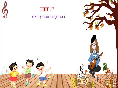 Bài giảng Âm nhạc Lớp 4 (Kết nối tri thức) - Tiết 17: Ôn tập cuối học kì 1 - Năm học 2024-2025 - Nguyễn Thị Huế