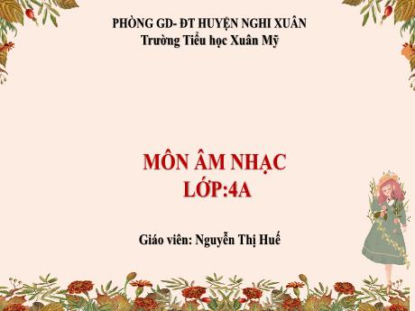 Bài giảng Âm nhạc Lớp 4 (Kết nối tri thức) - Tiết 29: Ôn bài hát: Miền quê em; Thường thức âm nhạc:Giới thiệu kèn trumpet; Nghe nhạc: Khúc nhạc mở đầu (U-vec-tuya) - Năm học 2023-2024 - Nguyễn Thị Huế