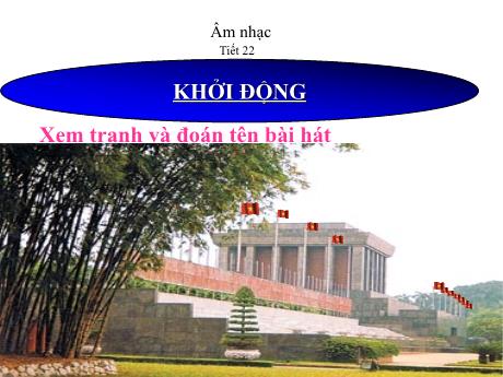 Bài giảng Âm nhạc Lớp 5 - Tiết 22: Ôn tập bài hát: Tre ngà bên lăng Bác; Tập đọc nhạc: TĐN số 6 - Năm học 2023-2024 - Nguyễn Thị Huế