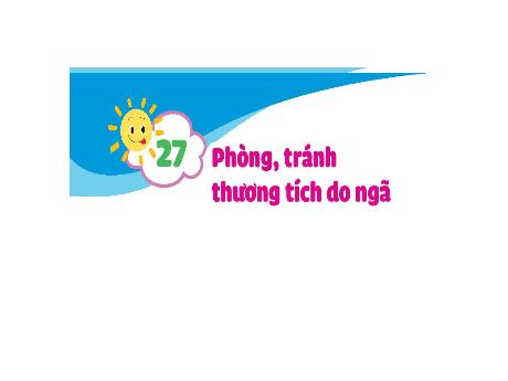 Bài giảng Đạo đức Lớp 1 (Kết nối tri thức) - Bài 27: Phòng tránh thương tích do ngã - Năm học 2024-2025 - Nguyễn Thị Huế