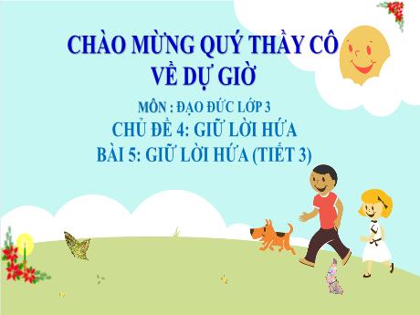 Bài giảng Đạo đức Lớp 3 - Chủ đề 4: Giữ lời hứa - Bài 5: Giữ lời hứa (Tiết 3) - Năm học 2023-2024 - Nguyễn Thị Dung