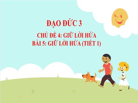Bài giảng Đạo đức Lớp 3 (Kết nối tri thức) - Chủ đề 4: Giữ lời hứa - Bài 5: Giữ lời hứa (Tiết 1) - Năm học 2023-2024 - Phan Thị Tú Anh