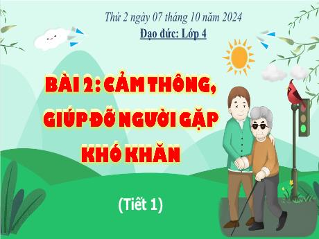 Bài giảng Đạo đức Lớp 4 Sách Kết nối tri thức - Bài 2: Cảm thông, giúp đỡ người gặp khó khăn (Tiết 1) - Năm học 2024-2025 - Nguyễn Thị Huế