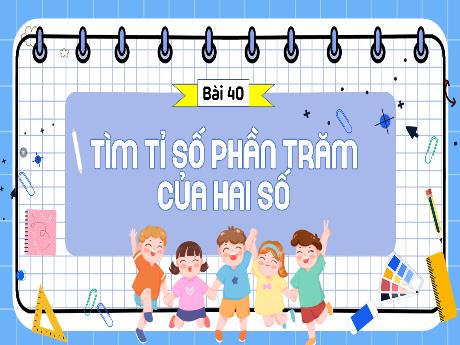 Bài giảng Đạo đức Lớp 5 (Kết nối tri thức) - Bài 40: Tìm tỉ số phần trăm của hai số - Năm học 2024-2025 - Phạm Thị Hằng