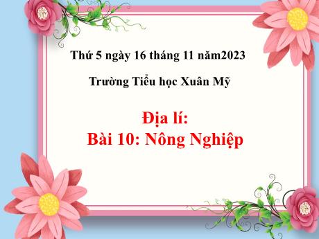 Bài giảng Địa lí Lớp 5 - Bài 10: Nông Nghiệp - Năm học 2023-2024 - Phan Thị Quỳnh Trang