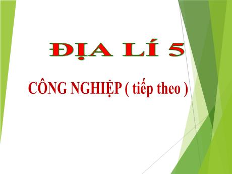 Bài giảng Địa lí Lớp 5 - Bài: Công nghiệp (Tiếp theo) - Năm học 2023-2024 - Hồ Thị Tình