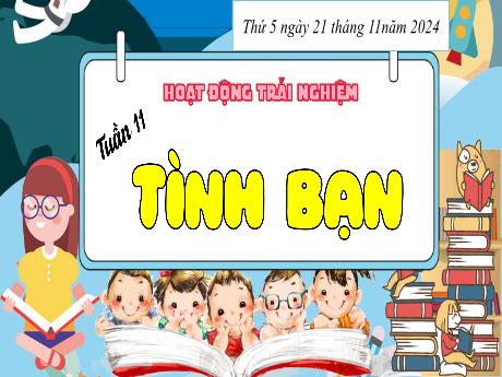 Bài giảng Hoạt động trải nghiệm Lớp 4 (Kết nối tri thức) - Tuần 11, Bài: Tình bạn - Năm học 2024-2025 - Trần Thị Huệ