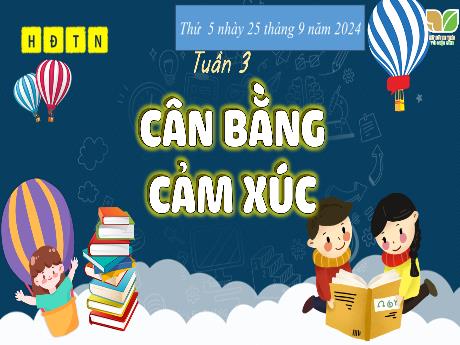 Bài giảng Hoạt động trải nghiệm Lớp 5 (Kết nối tri thức) - Tuần 3, Bài: Cân bằng cảm xúc - Năm học 2024-2025 - Trần Thị Huệ