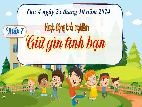 Bài giảng Hoạt động trải nghiệm Lớp 5 (Kết nối tri thức) - Tuần 7, Bài: Giữ gìn tình bạn - Năm học 2024-2025 - Trần Thị Huệ