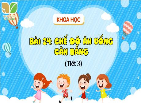 Bài giảng Khoa học Lớp 4 (Kết nối tri thức) - Bài 24: Chế độ ăn uống cân bằng (Tiết 3) - Trường Tiểu học Xuân Liên