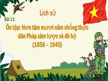 Bài giảng Lịch sử Lớp 5 - Bài 11: Ôn tập: Hơn tám mươi năm chống thực dân Pháp xâm lược và đô hộ (1858 – 1945) - Năm học 2023-2024 - Phan Thị Quỳnh Trang