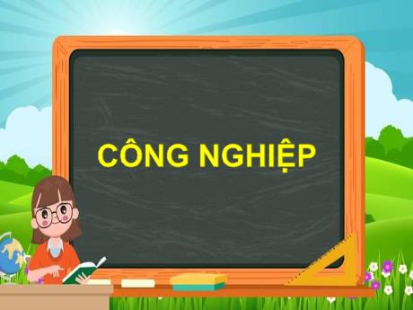 Bài giảng Lịch sử Lớp 5 - Bài 12: Công nghiệp - Năm học 2023-2024 - Phan Thị Quỳnh Trang