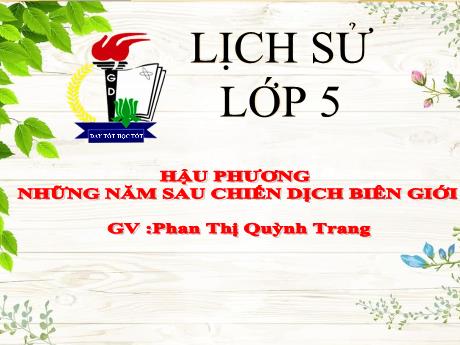 Bài giảng Lịch sử Lớp 5 - Bài 16: Hậu phương những năm sau chiến dịch biên giới - Năm học 2023-2024 - Phan Thị Quỳnh Trang