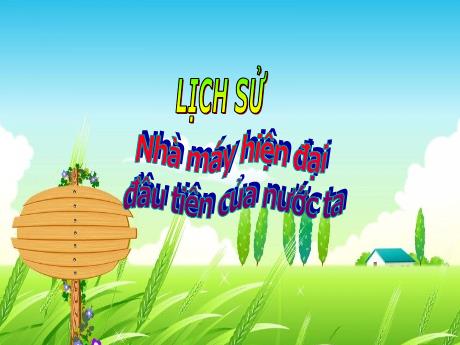 Bài giảng Lịch sử Lớp 5 - Bài 21: Nhà máy hiện đại đầu tiên của nước ta - Năm học 2023-2024 - Phan Thị Quỳnh Trang