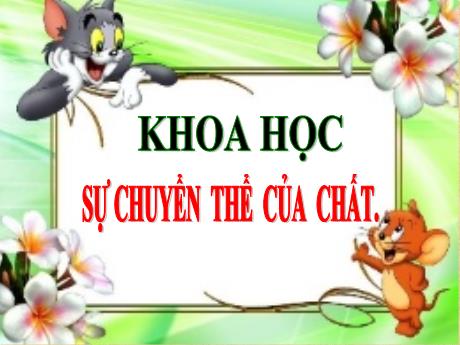 Bài giảng Lịch sử Lớp 5 - Bài 35: Sự chuyển thể của chất - Năm học 2023-2024 - Phan Thị Quỳnh Trang
