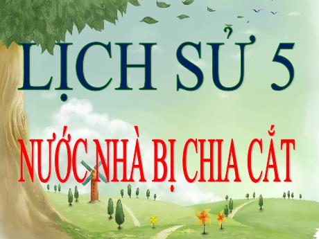 Bài giảng Lịch sử Lớp 5 - Tiết 21, Bài 19: Nước nhà bị chia cắt - Năm học 2023-2024 - Phan Thị Quỳnh Trang