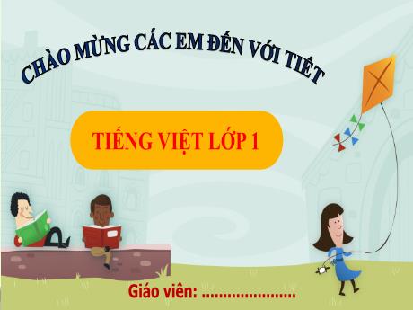 Bài giảng Tiếng Việt Lớp 1 (Kết nối tri thức) - Bài 15: Ôn tập và kể chuyện - Năm học 2023-2024 - Nguyễn Thị Phương