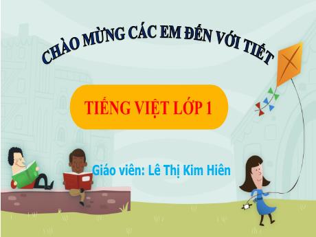 Bài giảng Tiếng Việt Lớp 1 (Kết nối tri thức) - Bài: Cả nhà chơi núi - Năm học 2023-2024 - Lê Thị Kim Hiên