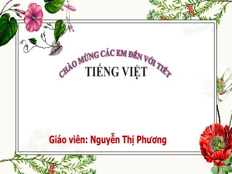 Bài giảng Tiếng Việt Lớp 1 (Kết nối tri thức) - Chủ đề 2: Mái ấm gia đình - Bài 4: Quạt cho bà ngủ - Năm học 2023-2024 - Nguyễn Thị Phương