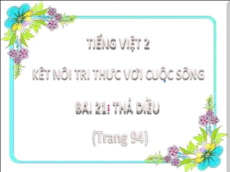Bài giảng Tiếng Việt Lớp 2 (Kết nối tri thức) - Bài 21: Thả diều - Năm học 2024-2025 - Nguyễn Thị Phương