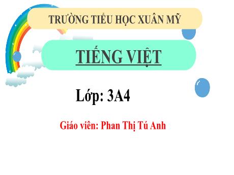 Bài giảng Tiếng Việt Lớp 3 (Chính tả) Sách Kết nối tri thức - Bài: Nghe–viết: Bài học của gấu - Năm học 2024-2025 - Phan Thị Tú Anh
