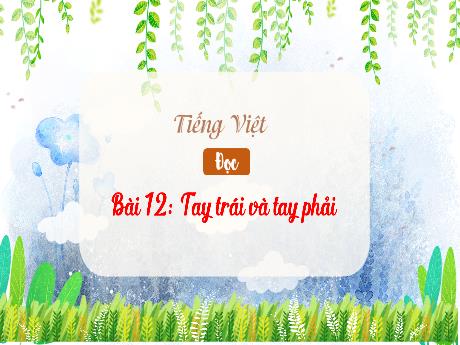 Bài giảng Tiếng Việt Lớp 3 (Đọc) Sách Kết nối tri thức - Bài 12: Tay trái và tay phải - Trường Tiểu học Xuân Liên