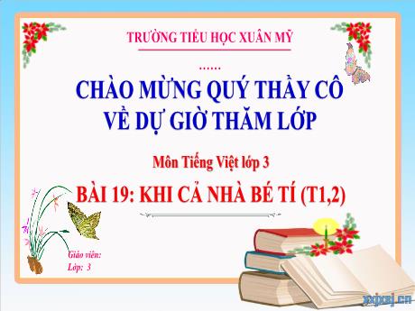 Bài giảng Tiếng Việt Lớp 3 (Đọc) Sách Kết nối tri thức - Bài 19: Khi cả nhà bé tí (Tiết 1+2) - Năm học 2023-2024 - Phan Thị Tú Anh