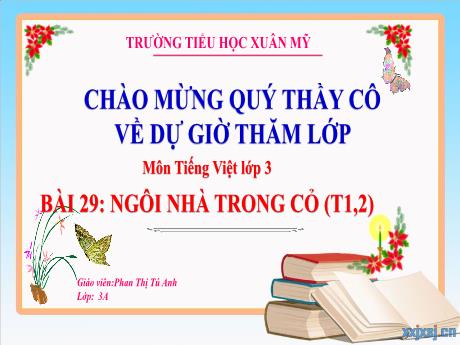 Bài giảng Tiếng Việt Lớp 3 (Đọc) Sách Kết nối tri thức - Bài 29: Ngôi nhà trong cỏ (Tiết 1+2) - Năm học 2023-2024 - Phan Thị Tú Anh