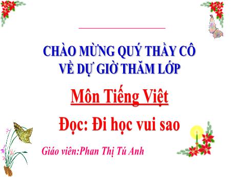 Bài giảng Tiếng Việt Lớp 3 (Đọc) Sách Kết nối tri thức - Bài: Đi học vui sao - Năm học 2024-2025 - Phan Thị Tú Anh