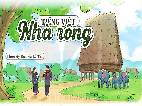 Bài giảng Tiếng Việt Lớp 3 (Đọc) Sách Kết nối tri thức - Bài: Nhà rông - Năm học 2023-2024 - Hoàng Thị Hoa