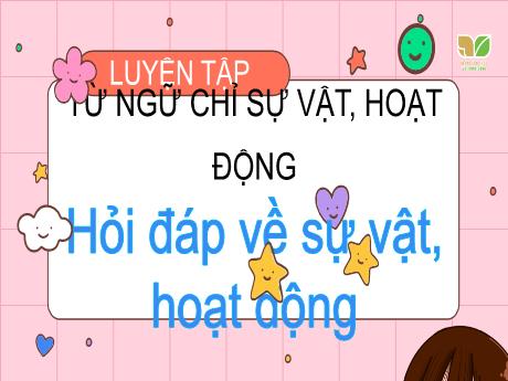 Bài giảng Tiếng Việt Lớp 3 (Luyện từ và câu) Sách Kết nối tri thức - Bài: Từ ngữ chỉ sự vật, hoạt động, hỏi đáp về sự vật, hoạt động
