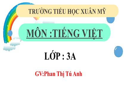 Bài giảng Tiếng Việt Lớp 3 (Nghe – viết) Sách Kết nối tri thức - Bài: Buổi sáng - Năm học 2023-2024 - Phan Thị Tú Anh