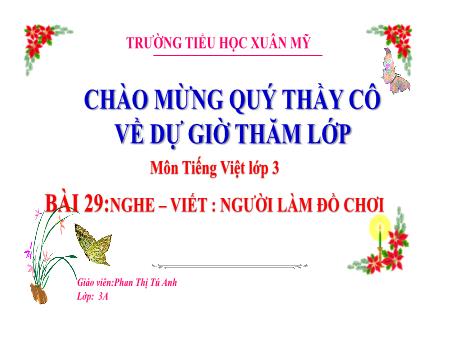 Bài giảng Tiếng Việt Lớp 3 (Nghe – viết) Sách Kết nối tri thức - Bài 31: Người làm đồ chơi - Năm học 2023-2024 - Phan Thị Tú Anh