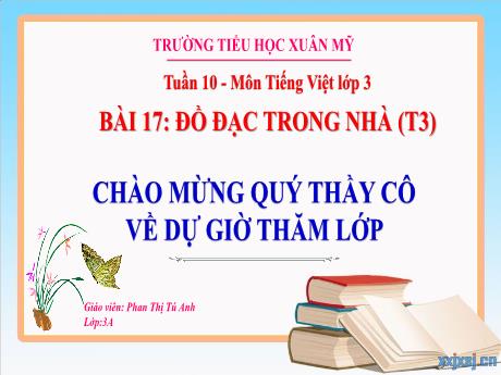 Bài giảng Tiếng Việt Lớp 3 Sách Kết nối tri thức - Bài 17: Đồ đạc trong nhà (Tiết 3) - Năm học 2023-2024 - Phan Thị Tú Anh