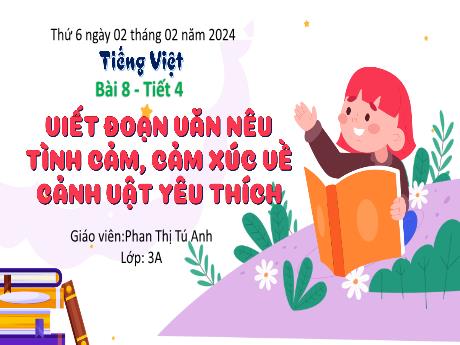 Bài giảng Tiếng Việt Lớp 3 Sách Kết nối tri thức - Bài 8: Viết đoạn văn nêu tình cảm, cảm xúc về cảnh vật yêu thích (Tiết 4) - Năm học 2023-2024 - Phan Thị Tú Anh