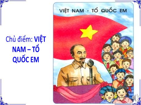 Bài giảng Tiếng Việt Lớp 5 - Chủ điểm: Việt Nam – tổ quốc em - Bài: Thư gửi các học sinh - Năm học 2023-2024 - Võ Thị Hồng Hạnh