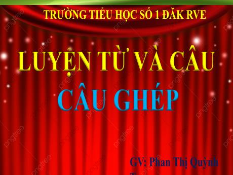 Bài giảng Tiếng Việt Lớp 5 (Luyện từ và câu) - Tuần 19, Bài: Câu ghép - Năm học 2023-2024 - Phan Thị Quỳnh Trang