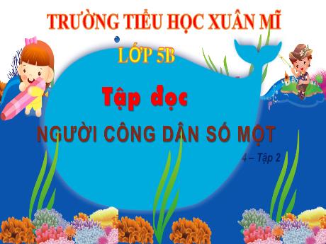 Bài giảng Tiếng Việt Lớp 5 (Luyện từ và câu) - Tuần 19, Bài: Người công dân số Một - Năm học 2023-2024 - Phan Thị Quỳnh Trang