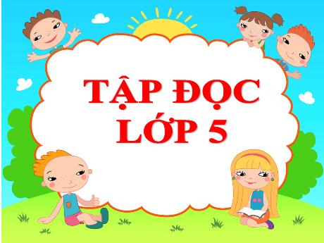 Bài giảng Tiếng Việt Lớp 5 (Tập đọc) - Tuần 13, Bài: Người gác rừng tí hon - Năm học 2023-2024 - Hồ Thị Tình