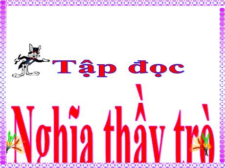 Bài giảng Tiếng Việt Lớp 5 (Tập đọc) - Tuần 26, Bài: Nghĩa thầy trò - Năm học 2023-2024 - Hồ Thị Tình