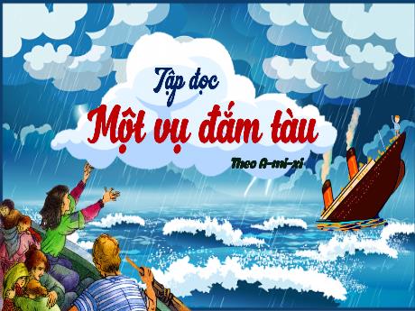 Bài giảng Tiếng Việt Lớp 5 (Tập đọc) - Tuần 29, Bài: Một vụ đắm tàu - Năm học 2023-2024 - Phan Thị Quỳnh Trang