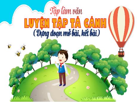 Bài giảng Tiếng Việt Lớp 5 (Tập làm văn) - Bài: Luyện tập tả cảnh (Dựng đoạn mở bài, kết bài) - Năm học 2023-2024 - Phan Thị Quỳnh Trang
