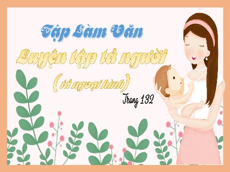 Bài giảng Tiếng Việt Lớp 5 (Tập làm văn) - Tuần 13, Bài: Luyện tập tả người (tả ngoại hình) - Năm học 2023-2024 - Phan Thị Quỳnh Trang