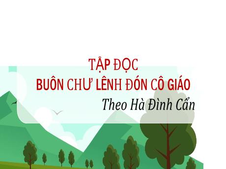 Bài giảng Tiếng Việt Lớp 5 - Tuần 15, Bài: Buôn Chư Lênh đón cô giáo - Năm học 2023-2024 - Võ Thị Hồng Hạnh