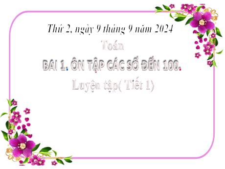 Bài giảng Toán Lớp 2 (Kết nối tri thức) - Bài 1: Ôn tập các số đến 100 - Tiết 1: Luyện tập - Năm học 2024-2025 - Hoàng Thị Hoa