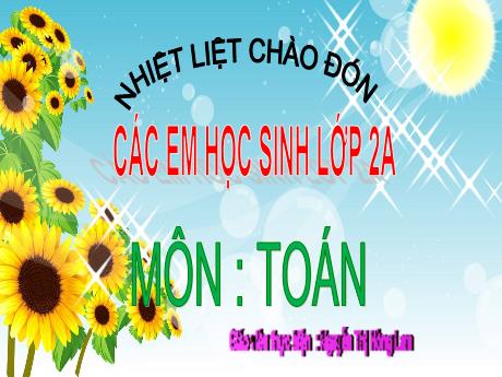 Bài giảng Toán Lớp 2 (Kết nối tri thức) - Bài 51: Số có ba chữ số - Năm học 2024-2025 - Nguyễn Thị Hòng Lam